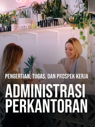 Pengertian, Tugas, Dan Prospek Jurusan Administrasi Perkantoran