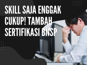 Pentingnya Sertifikasi BNSP untuk Karier 2026